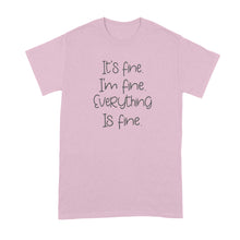 Im Fine Its Fine Everything is Fine T Shirt Cute Sayings Shirt