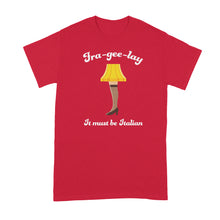 Fra Gee Lay Shirt It Must Be Italian Leg Lamp Christmas Shirt Tshirt