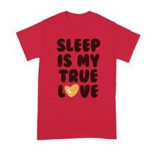 Sleep Is My True Love I Love Sleep Shirt Naps Tshirt
