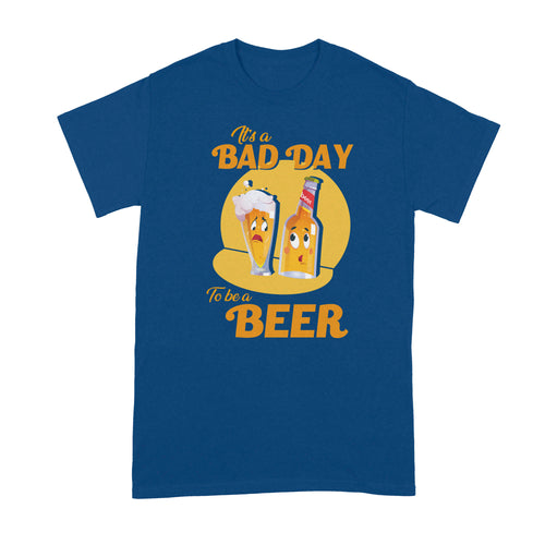 Its a Bad Day to be a Beer Tshirt Funny Beer Drinking Shirt