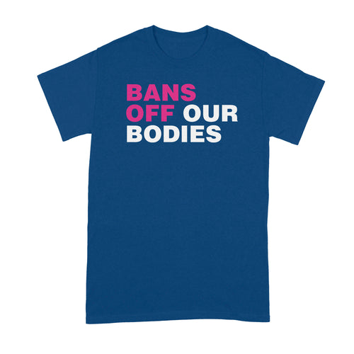 Bans off our Bodies Tshirt Pro Choice Shirt