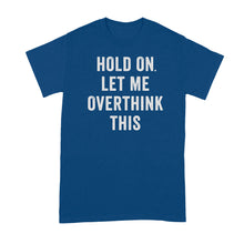 Hang On Let Me Overthink This Shirt Overthinking Tshirt