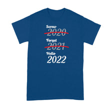 Screw 2020 Forget 2021 Hello 2022 T-Shirt Funny New Years Shirt New Year 2022 Tshirt