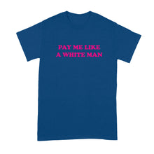 Pay Me Like A White Man Shirt Equal Pay Tshirt