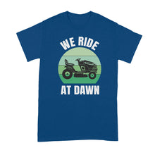 We Ride at Dawn Mower Shirt Funny Lawn Mowing Shirts
