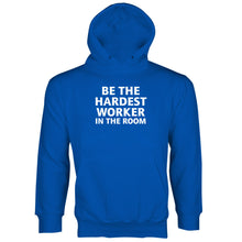 Hardest Worker in the Room Hoodie Be the Hardest Worker in the Room