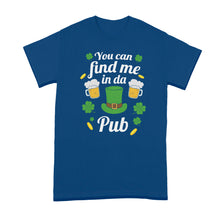 You Can Find Me in Da Pub Shirt Funny St Patricks Day Tshirt You Can Find Me In the Pub T-Shirt