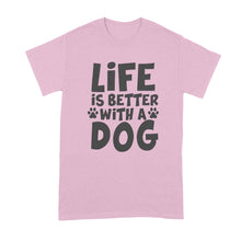 Life is Better with a Dog Shirt Dog Lover Shirt