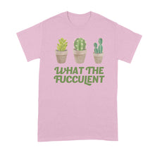 What the Fucculent Shirt Funny Succulent Shirt