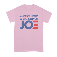 Cup of Joe Biden Shirt American Needs a Big Cup of Joe Tshirt Biden 2020 T Shirt