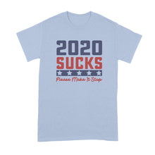 2020 Sucks Shirt 2020 Make it Stop T Shirt