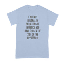 If You Are Neutral in Situations of Injustice Oppressor T-Shirt Desmond Tutu Shirt