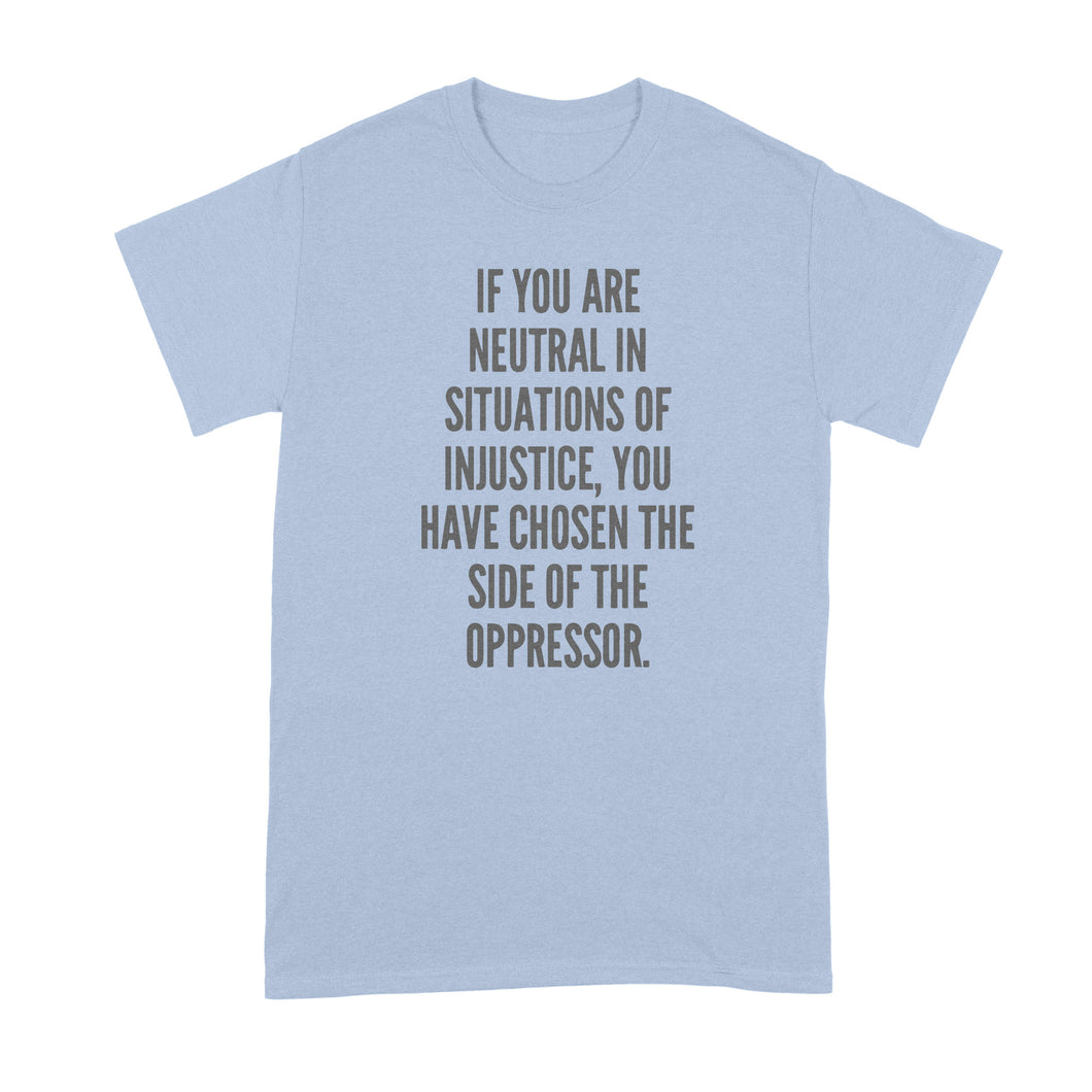 If You Are Neutral in Situations of Injustice Oppressor T-Shirt Desmond Tutu Shirt