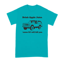 Drink Apple Juice Because Oj Will Kill You Shirt