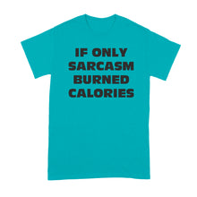 If Only Sarcasm Burned Calories Shirt Sarcastic Shirts