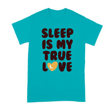 Sleep Is My True Love I Love Sleep Shirt Naps Tshirt
