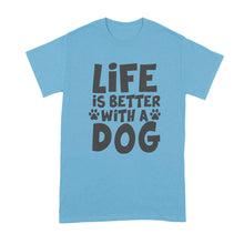 Life is Better with a Dog Shirt Dog Lover Shirt