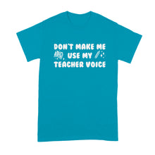 Dont Make Me Use My Teacher Voice Shirt Funny T Shirts for Teachers