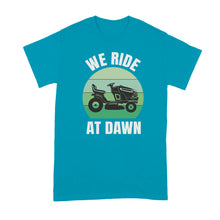 We Ride at Dawn Mower Shirt Funny Lawn Mowing Shirts