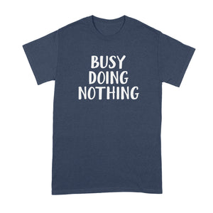 Busy Doing Nothing Shirt Funny Quarantine Shirts