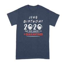 June Birthday 2020 Quarantine Shirt June Birthday Quarantined Shirt The One Where Im Quarantined