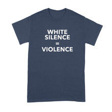 White Silence is Violence Tshirt White Silence is White Violence