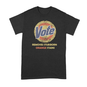 Vote Removes Stubborn Orange Stains Shirt Vote Gets Rid of Orange Stains Tshirt