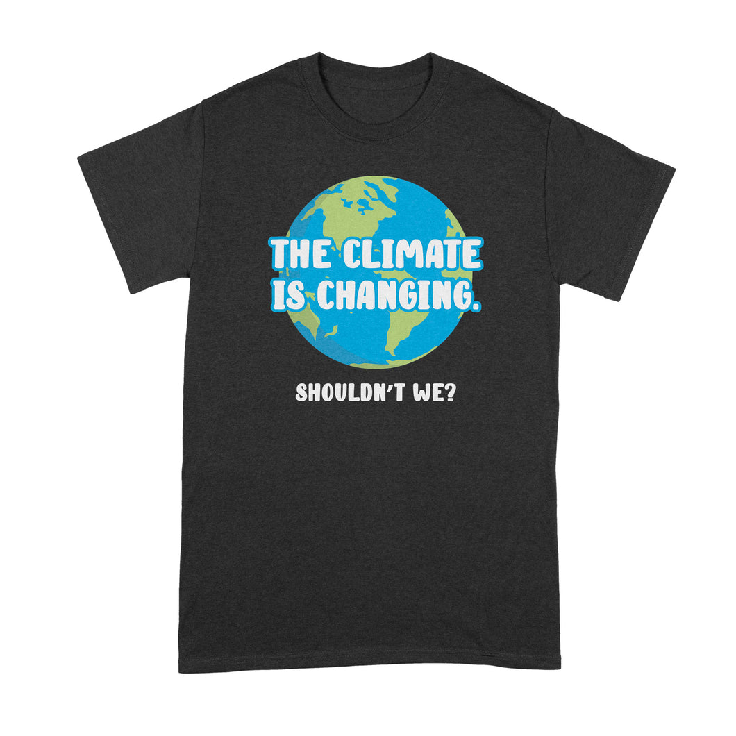 Climate Change Shirt Climate Change is Real Tshirt