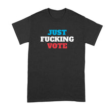 Just Fcking Vote Shirt Just F cking Vote T Shirt Please Vote Tshirt