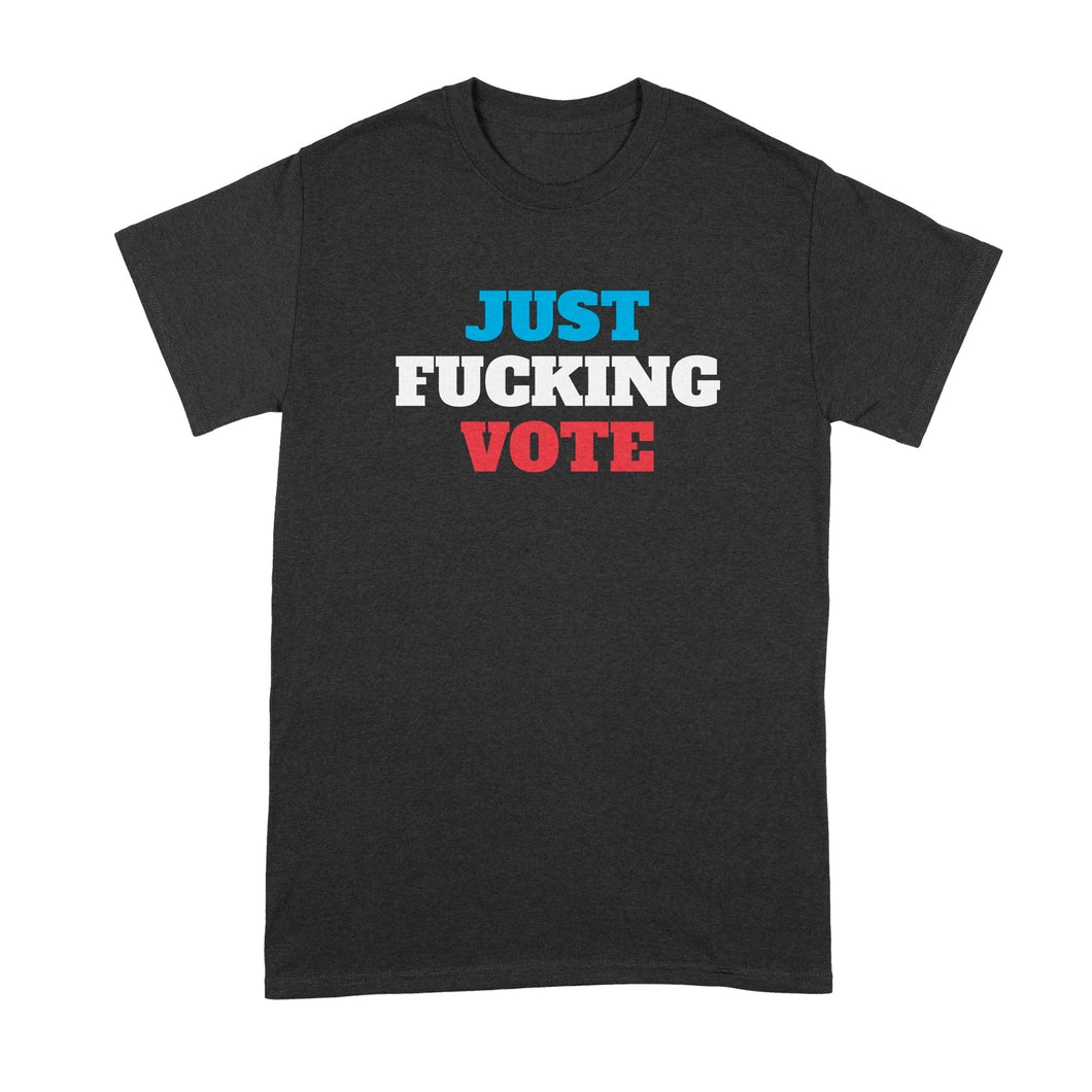 Just Fcking Vote Shirt Just F cking Vote T Shirt Please Vote Tshirt