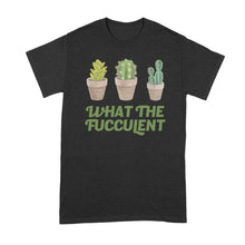 What the Fucculent Shirt Funny Succulent Shirt