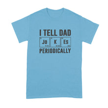 I Tell Dad Jokes Periodically Tshirt Dad Periodic Table Shirt