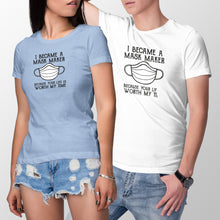 I Became A Mask Maker Shirt Because Your Life Is Worth My Time