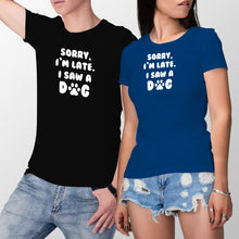 Sorry Im Late I Saw A Dog Shirt Saw a Dog Tshirt