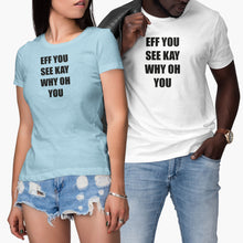 Eff You See Kay Why Oh You Shirt Why Oh Why Tshirt