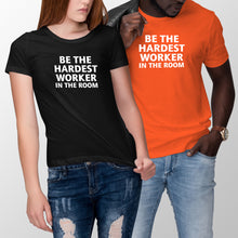 Hardest Worker in the Room Shirt Be the Hardest Worker in the Room Tshirt