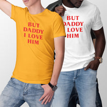 But Daddy I Love Him Shirt