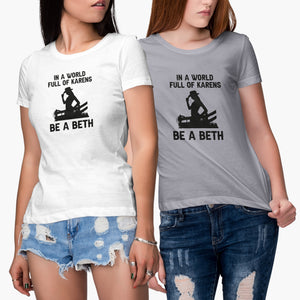 In A World Full of Karens Be A Beth Shirt Dutton Tshirt