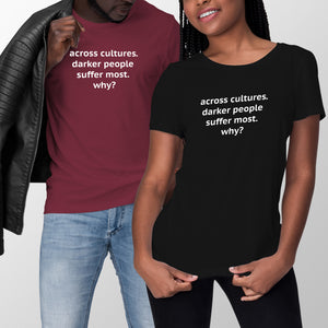 Across Cultures Darker People Suffer Most Shirt