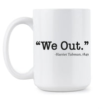 We Out Harriet Tubman Mug Harriet Tubman Coffee Mug