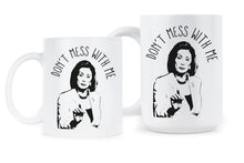 Nancy Pelosi Don't Mess With Me Nancy Pelosi Mug Don't Mess With Nancy Coffee Mug
