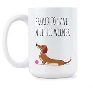 Dachshund Mug Weiner Dog Mug Proud to Have a Little Weiner