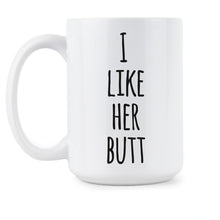 I Like Her Butt Coffee Mug Her Butt Mugs for Boyfriend Valentines Day Mug Gift