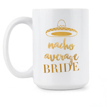 Nacho Average Bride Cup Bachelorette Party Favors Funny Bride Mug