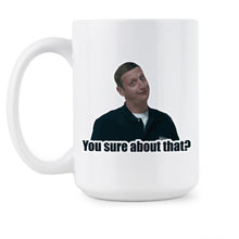 You Sure About That Mug I Think You Should Leave Merch Coffee Cup