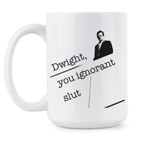 Dwight You Ignorant Mug Michael Scott Mug Dwight Schrute Coffee Mug