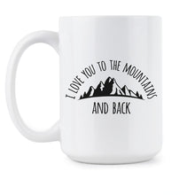 Love You to the Mountains and Back Mug Cute Mountains Coffee Mugs Mountain Lover Cup Gift