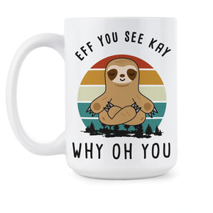 Eff You See Kay Mug Why Oh You Mug Funny Sloth Coffee Mug Cup