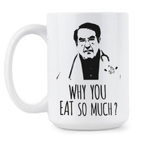 Dr Now Mug Why You Eat So Much Mug Dr Nowzaradan Coffee Mug