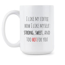 I Like My Coffee Like I Like Myself Coffee Mug Sayings I Like My Coffee How I Like Myself
